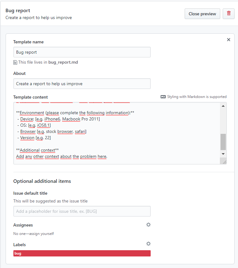 Template name: Bug report, About: Create a report to help us improve, Template content: Es el mismo que se crea por defecto, pero cambiando la sección indicada. En negrita, Environment (please complete the following information). Listado de elementos con Device, OS, Browser, Version. La plantilla asigna el label "bug"